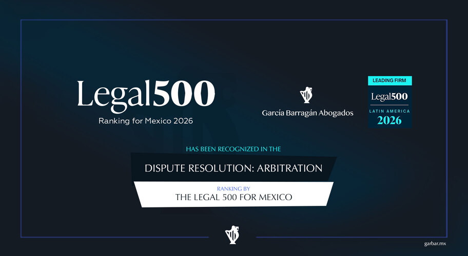 García Barragán Abogados, S.C., ha sido reconocido por Legal 500 como Firma recomendada y destacada en el área de práctica de Resolución de Disputas: Arbitraje en el ranking de 2026 para México